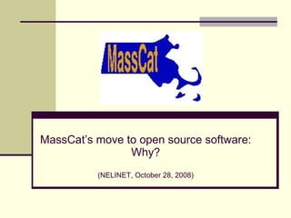 MassCat’s move to open source software: Why? (NELINET, October 28, 2008) 