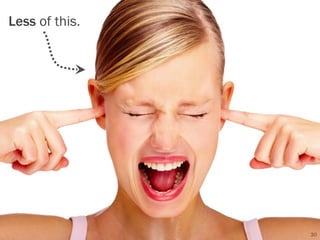 Less of this.




                30
 