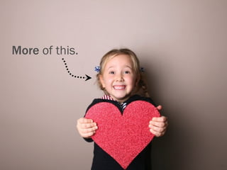 More of this.




                31
 