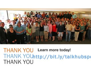 THANK YOU Learn more today!
THANK YOUhttp://bit.ly/talkhubspo
THANK YOU
 