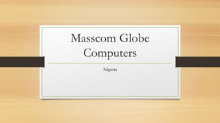 Masscom Globe
Computers
Nigeria
 