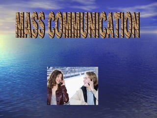 MASS COMMUNICATION 