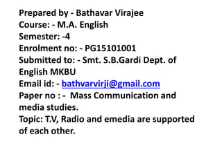 Prepared by - Bathavar Virajee
Course: - M.A. English
Semester: -4
Enrolment no: - PG15101001
Submitted to: - Smt. S.B.Gar...
