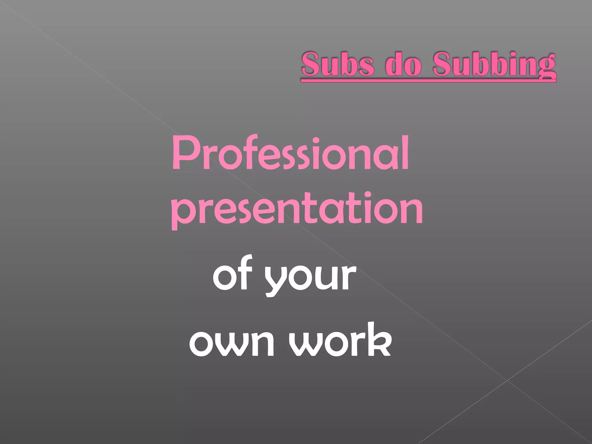 Professional
presentation
of your
own work
 