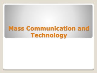Mass Communication and
Technology
 