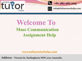 info@Onlinetutorhelps.com
+61 280 067 005
Address- Victoria St, Darlinghurst NSW 2010, Australia
Mass Communication
Assignment Help
www.onlinetutorhelps.com
 