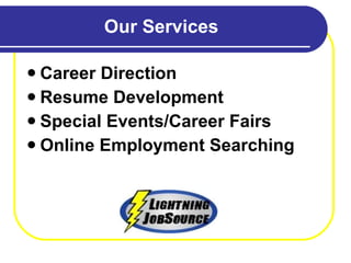 Our Services Career Direction Resume Development Special Events/Career Fairs Online Employment Searching 