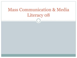 Mass Communication & Media
        Literacy 08
 