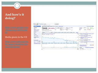 And how’s it
doing?


http://www.google.com
/finance?q=LON%3AB
SY

Media giants in the US

http://www.pbs.org/wg
bh/pages/frontline/sho
ws/cool/giants/
 