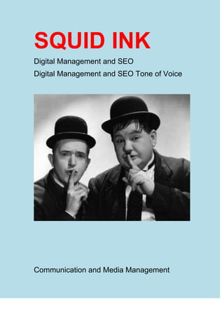 SQUID INK
Digital Management and SEO
Digital Management and SEO Tone of Voice

Communication and Media Management

 