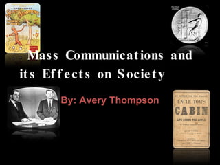 By: Avery Thompson Mass Communications and its Effects on Society   