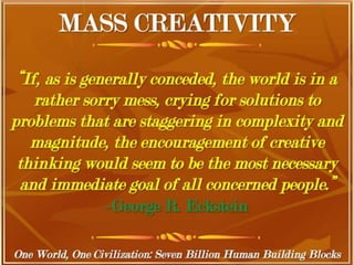 One World, One Civilization, Seven
Billion Human Building Blocks
 