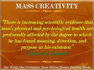 One World, One Civilization, Seven
Billion Human Building Blocks
 