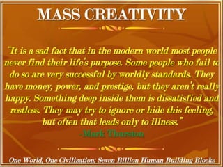 One World, One Civilization, Seven
Billion Human Building Blocks
 