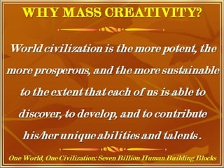 One World, One Civilization, Seven
Billion Human Building Blocks
 