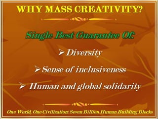 One World, One Civilization, Seven
Billion Human Building Blocks
 