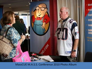 MassCUE M.A.S.S. Conference 2010 Photo Album
 