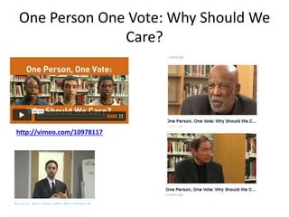 One Person One Vote: Why Should We 
Care? 
http://vimeo.com/10978117 
 