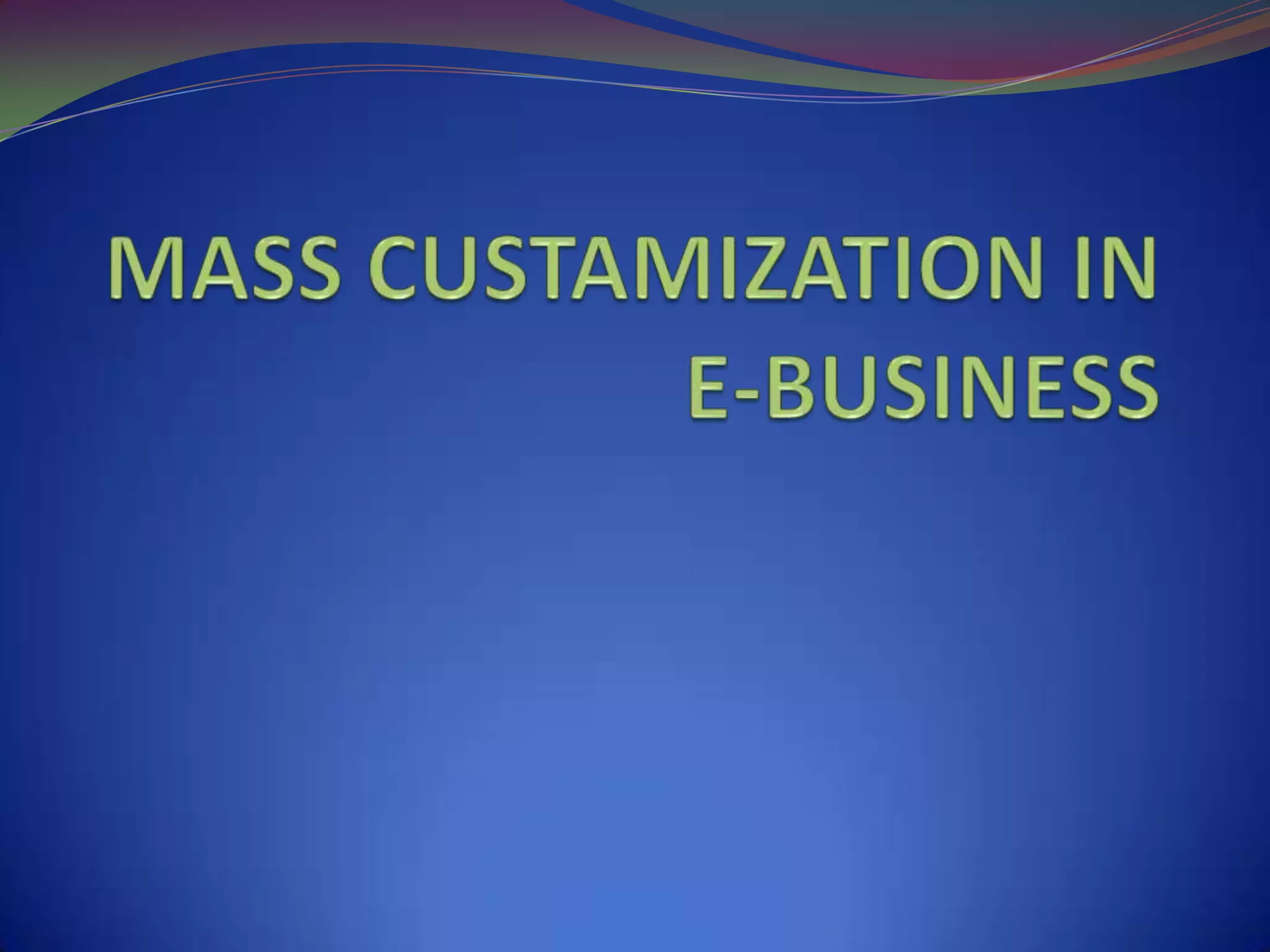 MASS CUSTAMIZATION IN E-BUSINESS