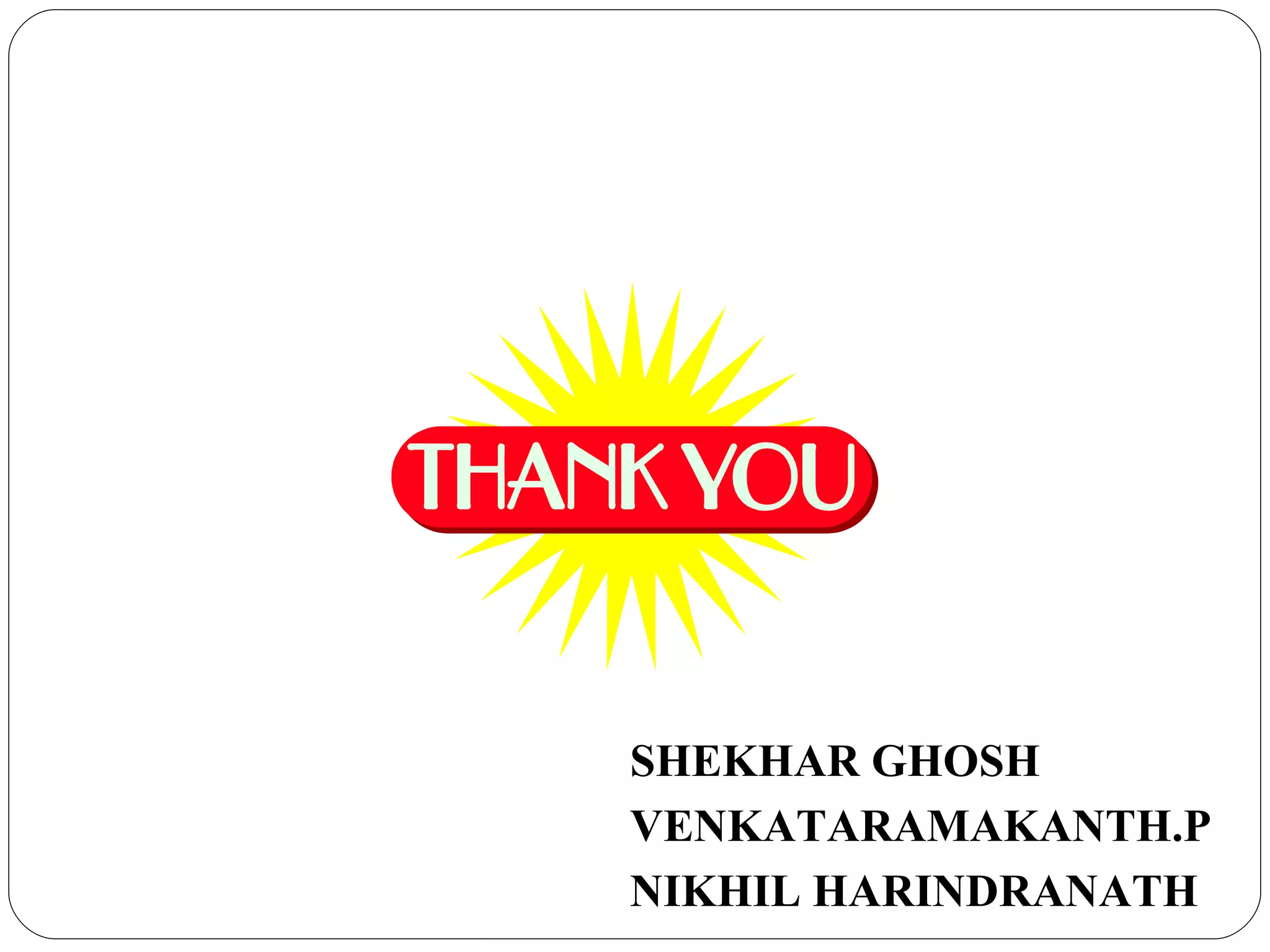 SHEKHAR GHOSH VENKATARAMAKANTH.P NIKHIL HARINDRANATH 