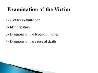 1- Clothes examination
2- Identification
3- Diagnosis of the types of injuries
4- Diagnosis of the cause of death
 