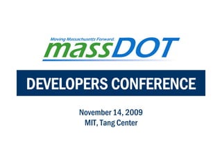DEVELOPERS CONFERENCE
      November 14, 2009
       MIT, Tang Center
 