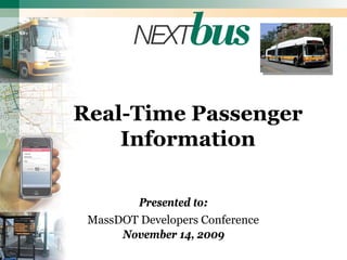 Real-Time Passenger
    Information

        Presented to:
 MassDOT Developers Conference
      November 14, 2009
 
