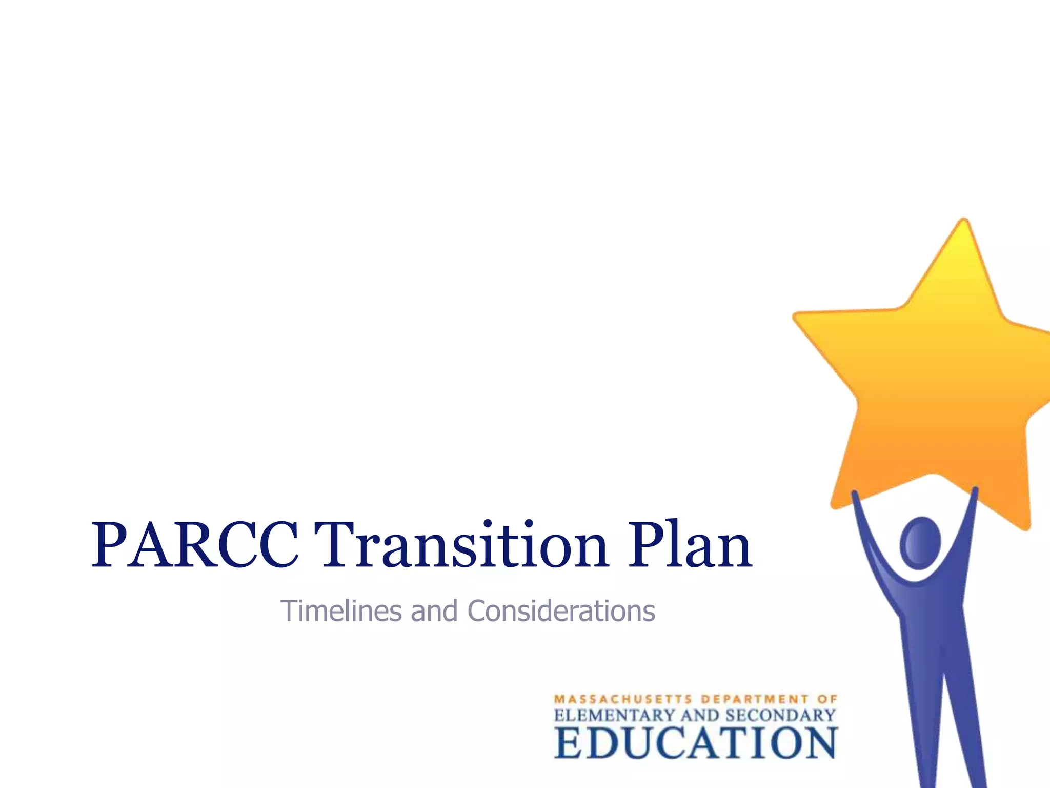 PARCC Transition Plan
Timelines and Considerations

 