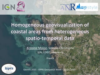 Antoine Masse, Sidonie Christophe
IGN, COGIT Laboratory
France
GeoVIS 2015 - ISPRS Geospatial Week - 10/01/2015
 