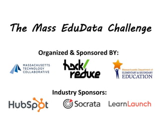 The Mass EduData Challenge
Organized & Sponsored BY:
Industry Sponsors:
 
