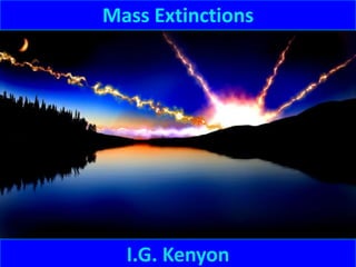 Mass Extinctions




  I.G. Kenyon
 