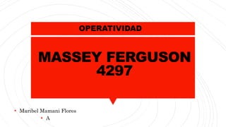 MASSEY FERGUSON
4297
• Maribel Mamani Flores
• A
OPERATIVIDAD
 