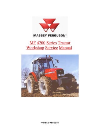 MF 4200 Series Tractor
Workshop Service Manual
VISIBLE-RESULTS
VISIBLE-RESULTS
 