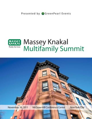 Presented by       GreenPearl Events




            Massey Knakal
            Multifamily Summit




November 16, 2011   McGraw-Hill Conference Center   New York City
 
