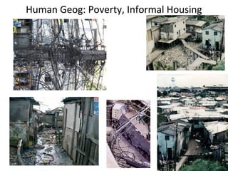 Human Geog: Poverty, Informal Housing
 