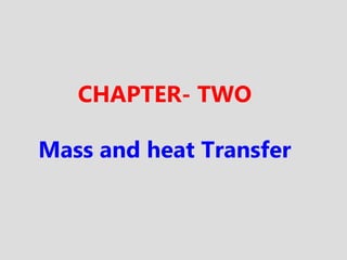 CHAPTER- TWO
Mass and heat Transfer
 