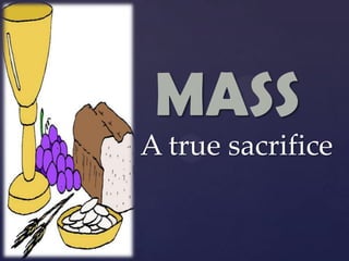 MASS
{   A true sacrifice
 