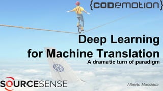 Deep Learning
for Machine Translation
A dramatic turn of paradigm
Alberto Massidda
 