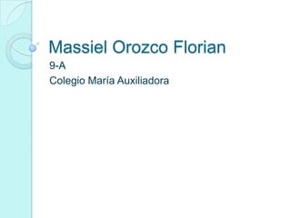 Massiel Orozco Florian
9-A
Colegio María Auxiliadora
 