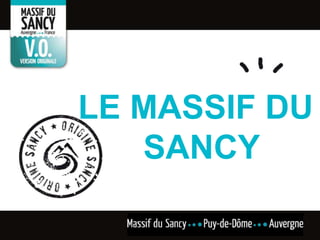 LE MASSIF DU
SANCY
 