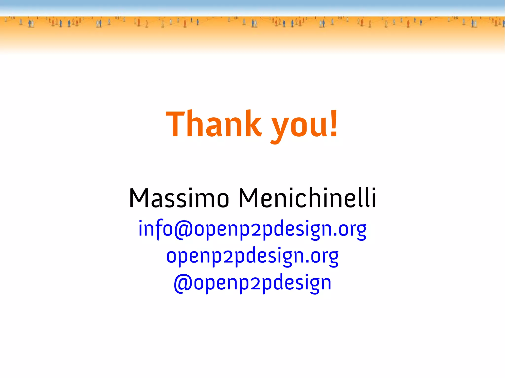 Thank you!
Massimo Menichinelli
info@openp2pdesign.org
openp2pdesign.org
@openp2pdesign