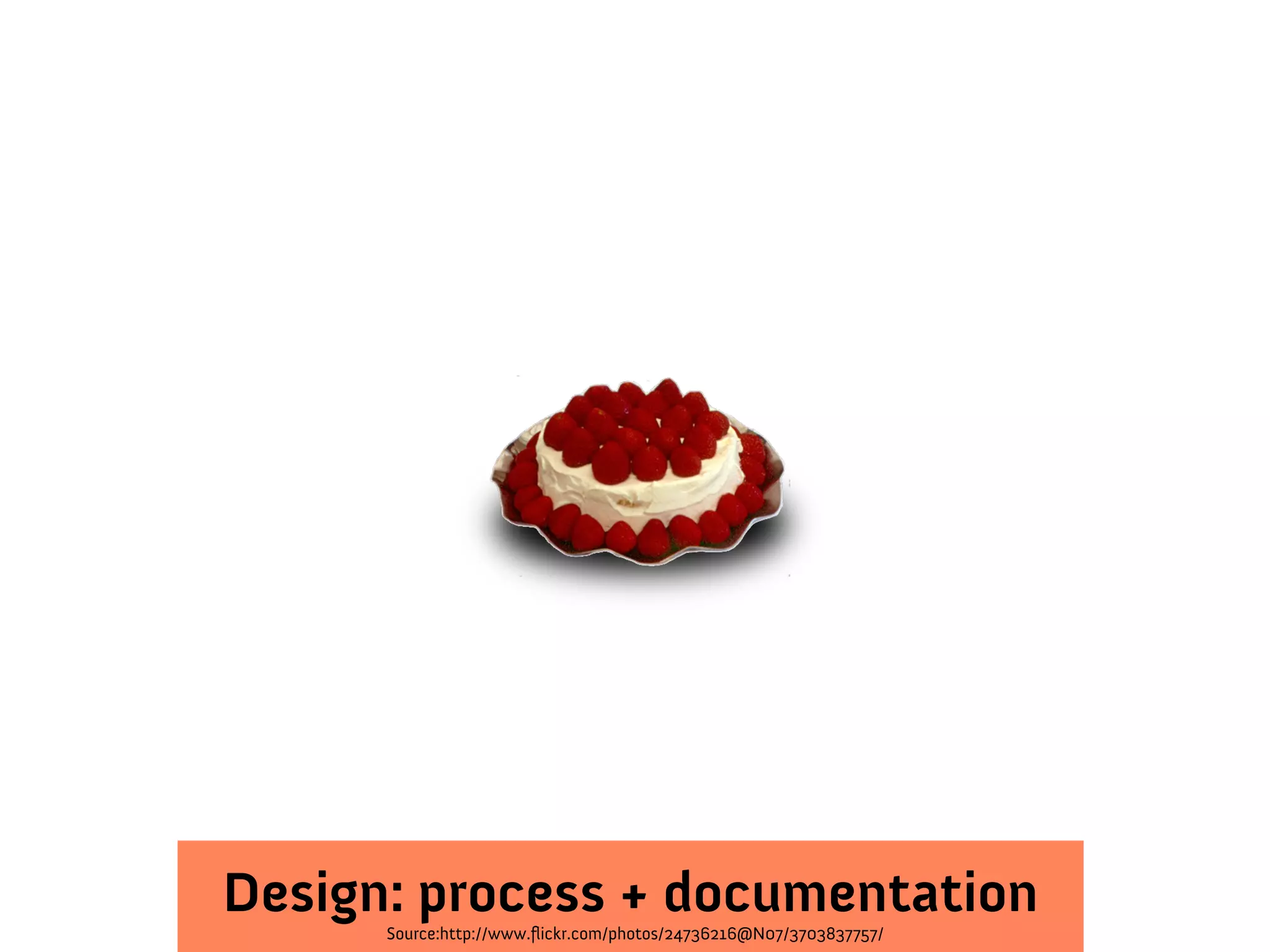 Source:http://www.flickr.com/photos/24736216@N07/3703837757/
Design: process + documentation