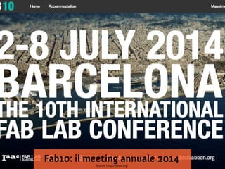 Fab10: il meeting annuale 2014
Source: http://fab10.org/

 