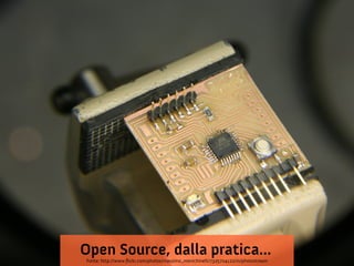 Open Source, dalla pratica...
Fonte: http://www.fickr.com/photos/massimo_menichinelli/7325704122/in/photostream

 