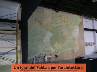 Un (grande) FabLab per l'architettura
Fonte: http://www.fickr.com/photos/massimo_menichinelli/6675540071/in/set-72157628815390223

 