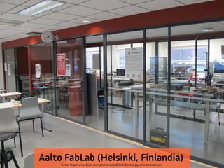 Aalto FabLab (Helsinki, Finlandia)
Fonte: http://www.fickr.com/photos/aaltofablab/8112009542/in/photostream

 