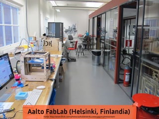 Aalto FabLab (Helsinki, Finlandia)
Fonte: http://www.fickr.com/photos/aaltofablab/8112001335/in/photostream

 