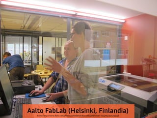 Aalto FabLab (Helsinki, Finlandia)
Fonte: http://www.fickr.com/photos/aaltofablab/8002667488/in/set-72157631572499156

 