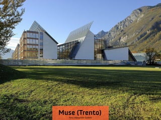 Muse (Trento)
Foto: Alessandro Gadotti

 