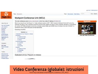 Video Conferenza (globale): istruzioni
Fonte: http://wiki.fablab.is/wiki/Multipoint_Conference_Unit_(MCU)

 